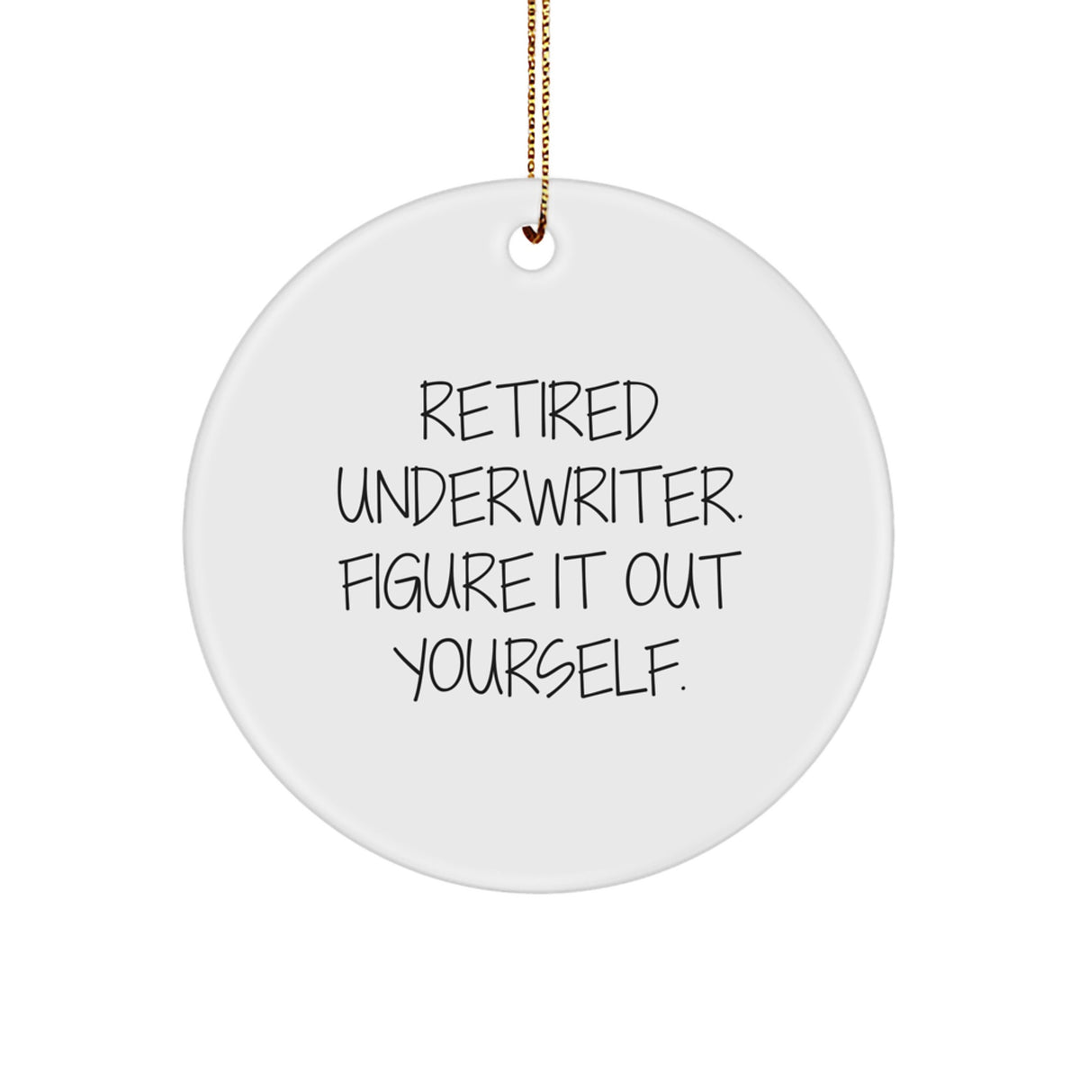 Underwriter Gifts for Men - Retired Underwriter Quote Christmas Unique Gifts from Friends - White Circle Ornament, Funny Quote - Gifts for Underwriter - Image 1