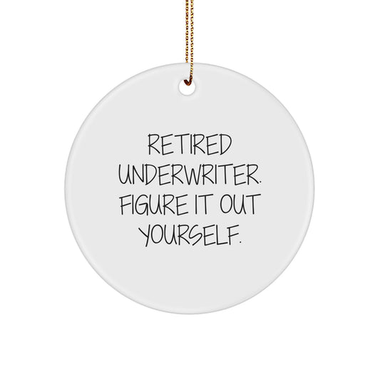 Underwriter Gifts for Men - Retired Underwriter Quote Christmas Unique Gifts from Friends - White Circle Ornament, Funny Quote - Gifts for Underwriter - Image 1