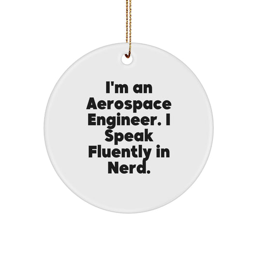 Funny Aerospace Engineer Gifts, I'm An Aerospace Engineer. I Speak Fluently In genius. Circle Ornament, Unique Christmas Unique Gifts for Aerospace Engineer Friends and Family - Image 1