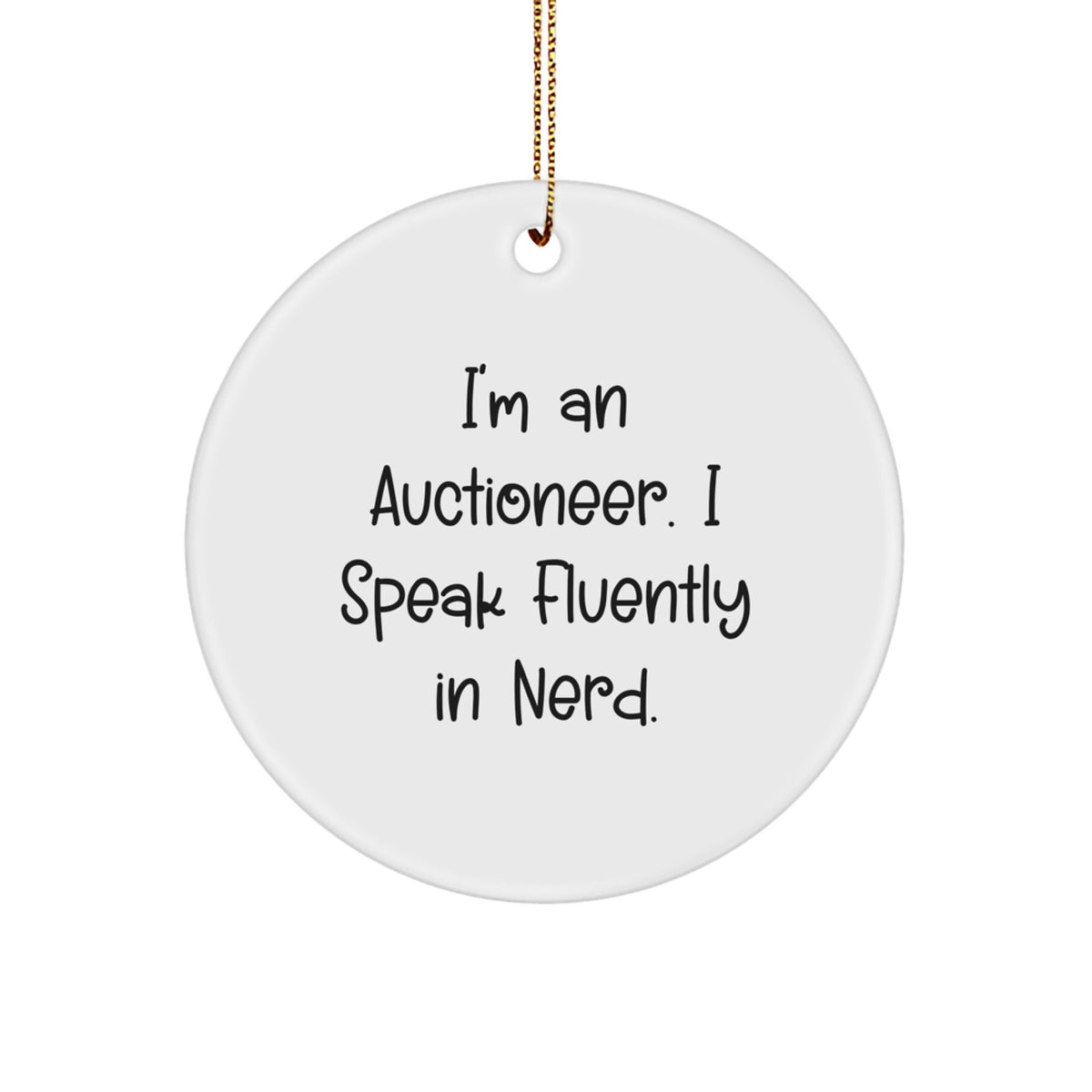 Christmas Unique Gifts from Friends for Auctioneer - Funny Circle Ornament - I'm An Auctioneer. I Speak Fluently In genius. - Image 1