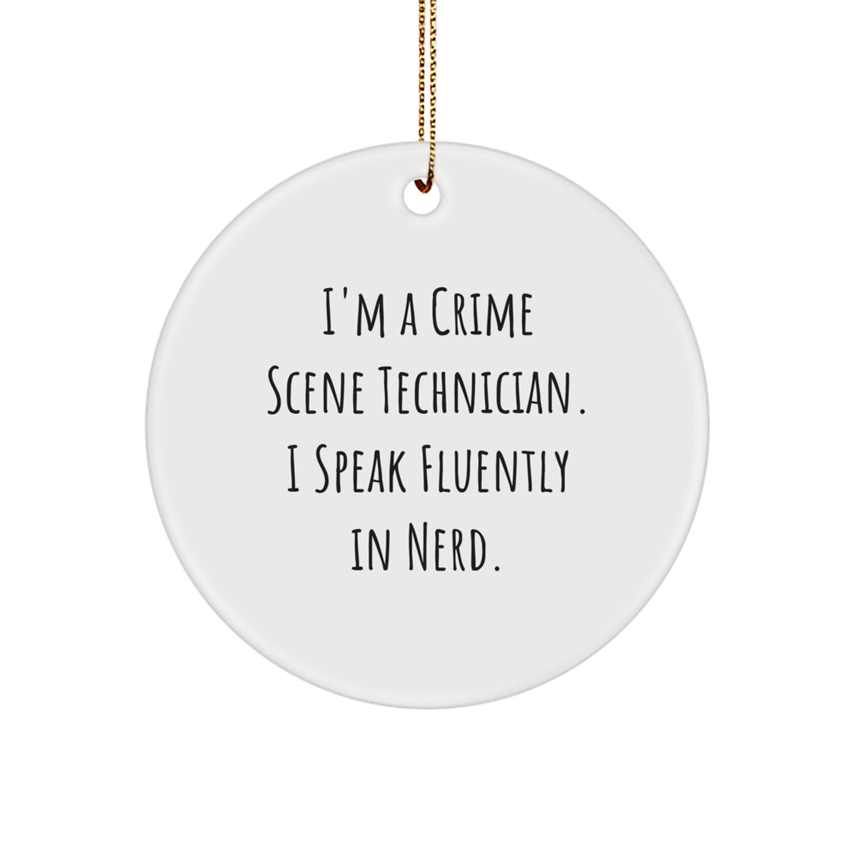 Funny Crime Scene Technician Gifts from Family for Christmas Unique Circle Ornament, 'I'm A Crime Scene Technician. I Speak Fluently In genius.' - Image 1