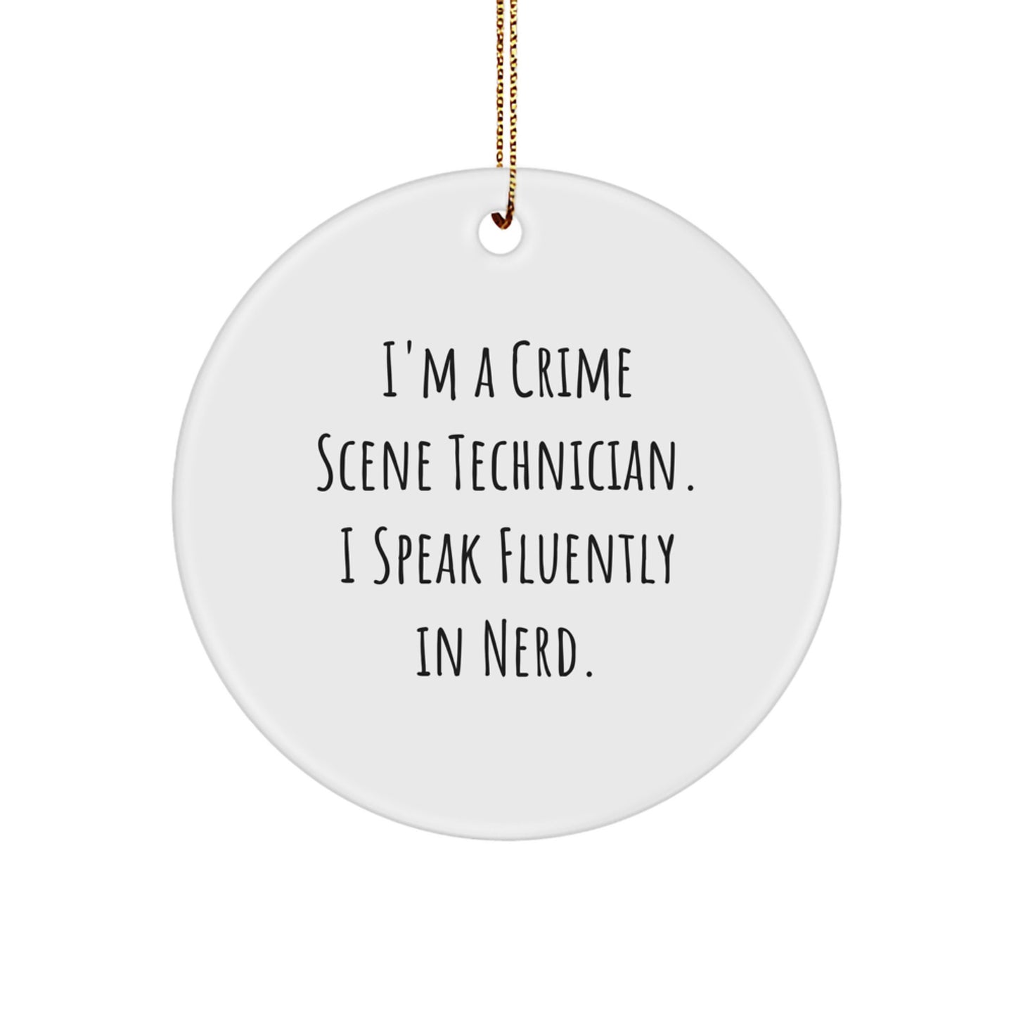 Funny Crime Scene Technician Gifts from Family for Christmas Unique Circle Ornament, 'I'm A Crime Scene Technician. I Speak Fluently In genius.' - Image 1