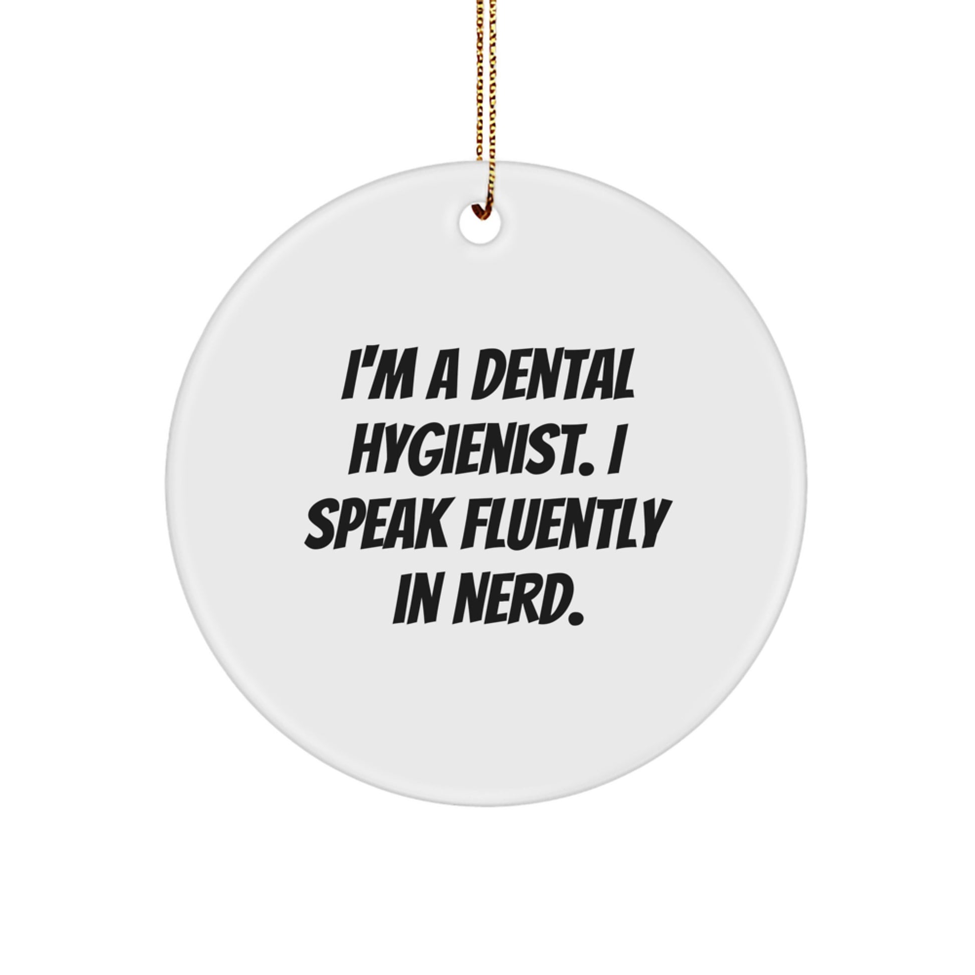 Dental Hygienist Gifts from Friends, Fun Circle Ornament for Christmas - 'I'm A Dental Hygienist. I Speak Fluently In genius.' Quote, Unique Present for Him/Her - Image 1