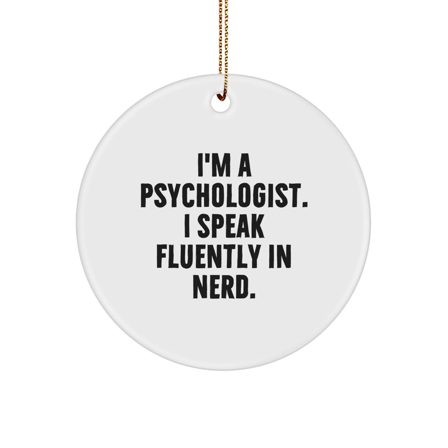 Funny Psychologist Gifts from Men, Unique Circle Ornament for Christmas Unique Gifts, 'I'm A Psychologist. I Speak Fluently In genius' Psychologist - Image 1
