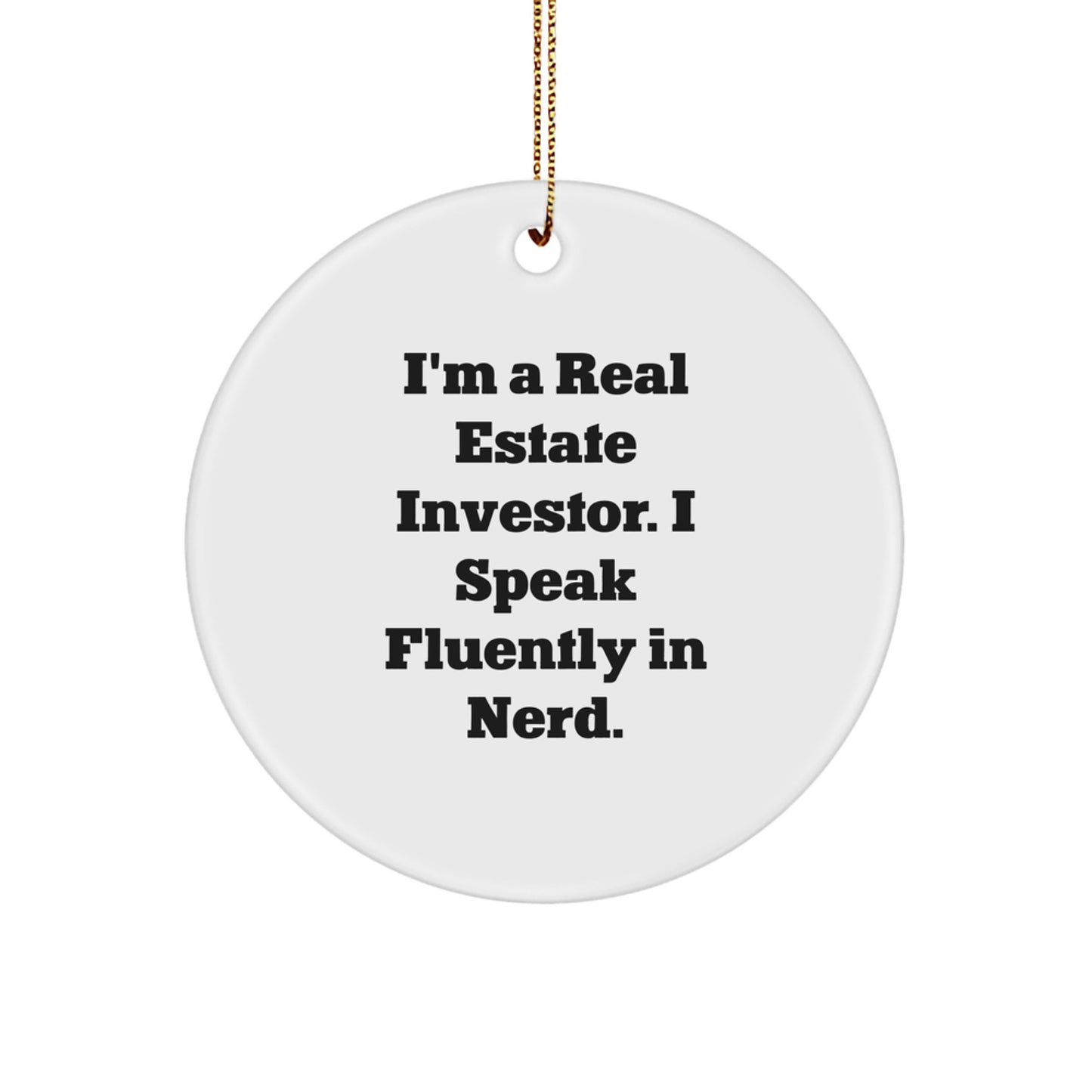 Funny Gifts from Real Estate Investor Friends, Christmas Unique Circle Ornament, I'm A Real Estate Investor. I Speak Fluently In genius. Decorations for Real Estate Investor Men - Image 1