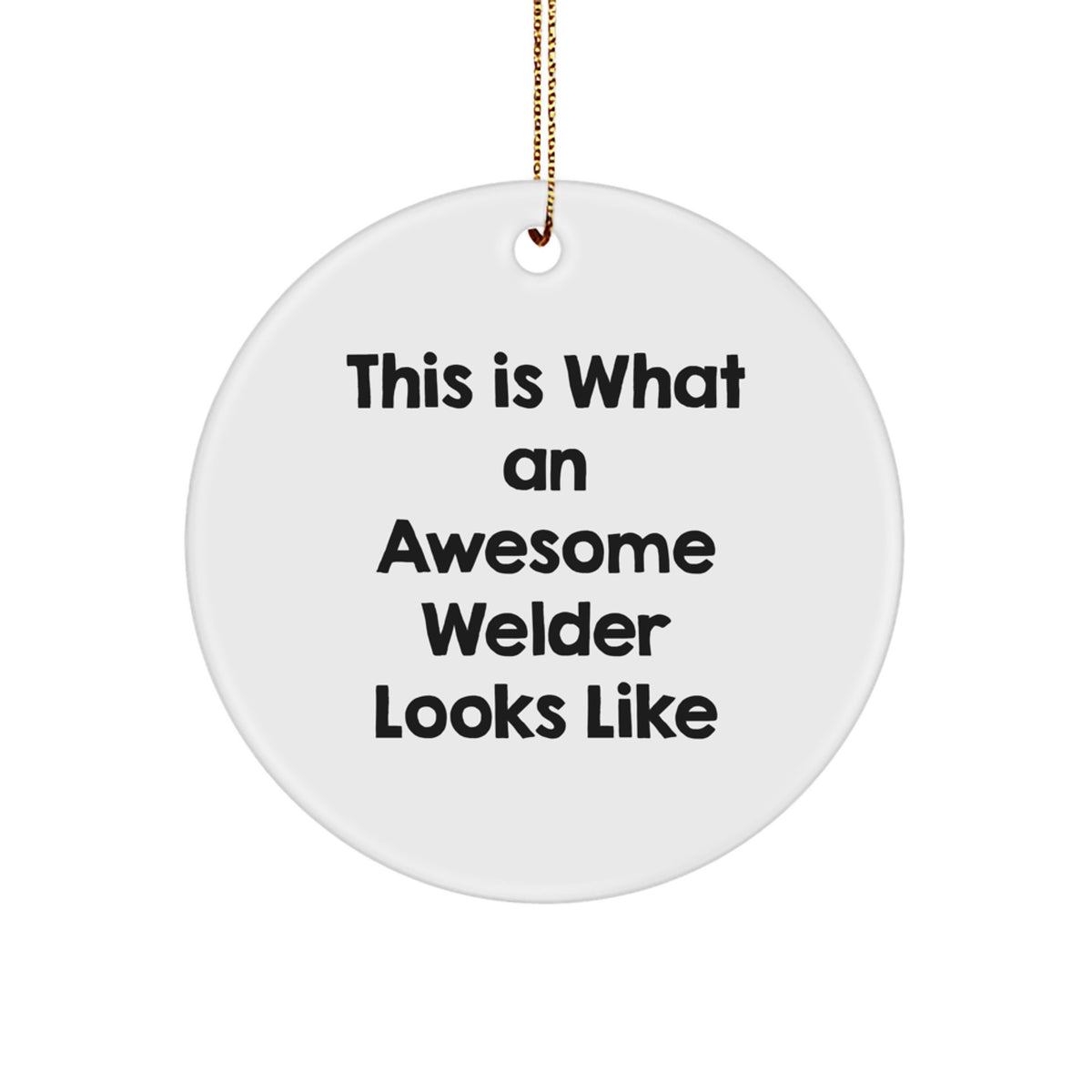 Funny Welder Gifts for Men, Welder Circle Ornament with Quote This Is What An Awesome Welder Looks Like, Christmas Unique Decorations - Image 1