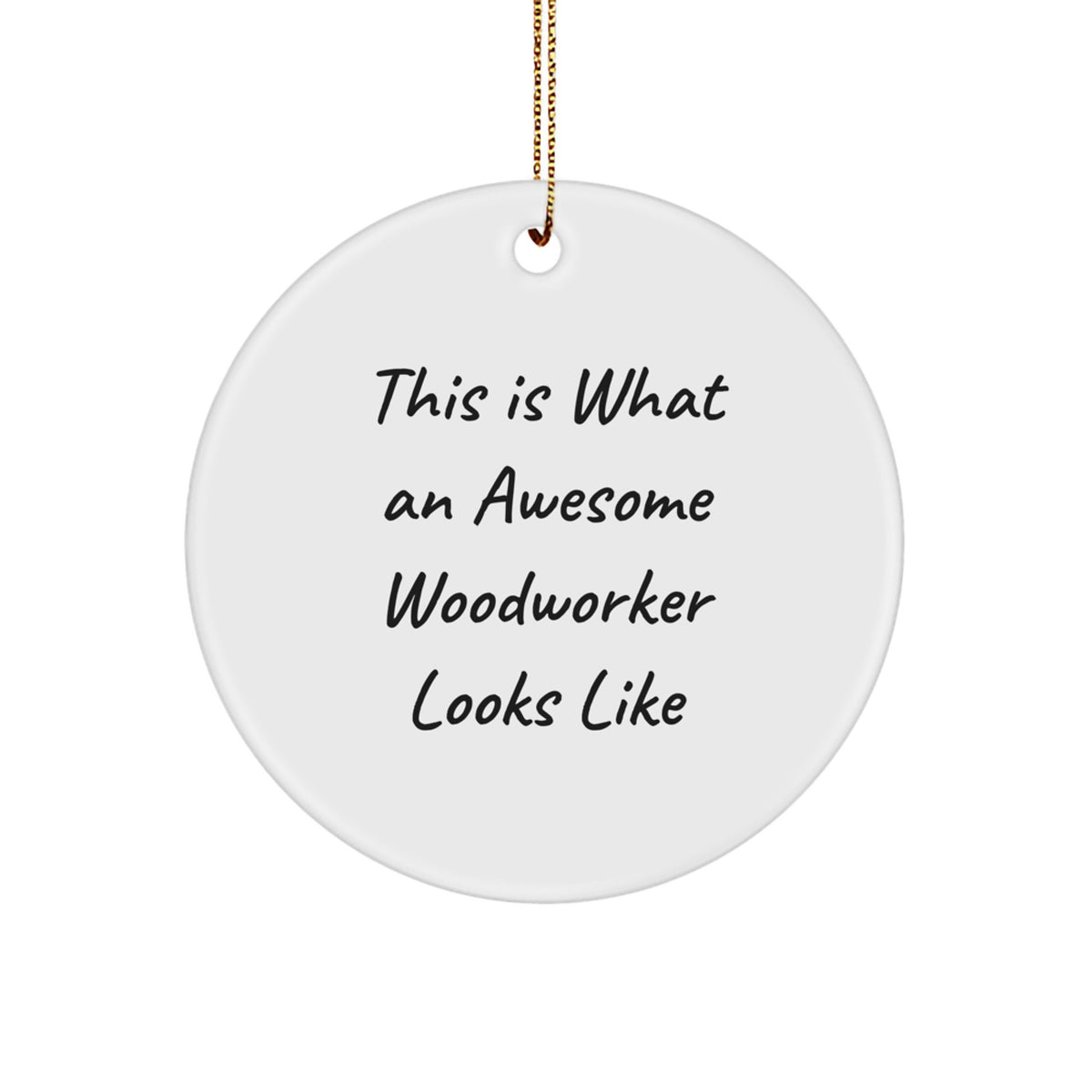 Woodworker Gifts from Friends, This Is What An Awesome Woodworker Looks Like, Circle Ornament for Christmas Unique Gifts - Image 1