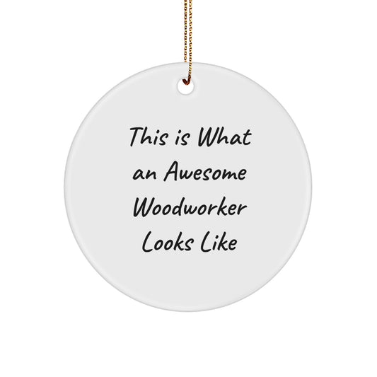 Woodworker Gifts from Friends, This Is What An Awesome Woodworker Looks Like, Circle Ornament for Christmas Unique Gifts - Image 1