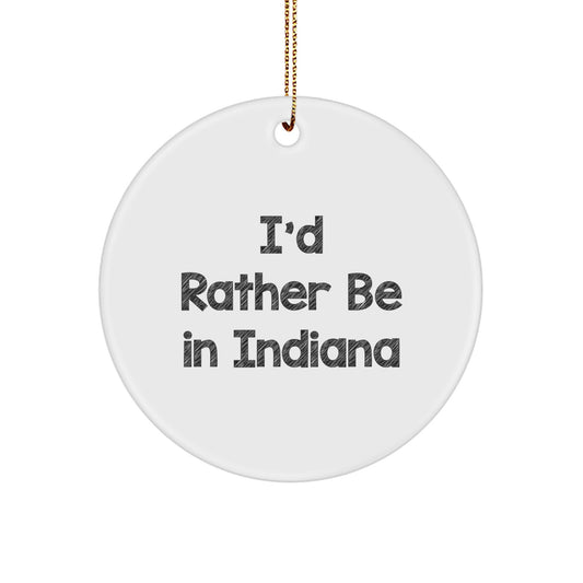Funny Indiana Gifts for Friends from Men - I'd Rather Be In Indiana Circle Christmas Ornament - Image 1