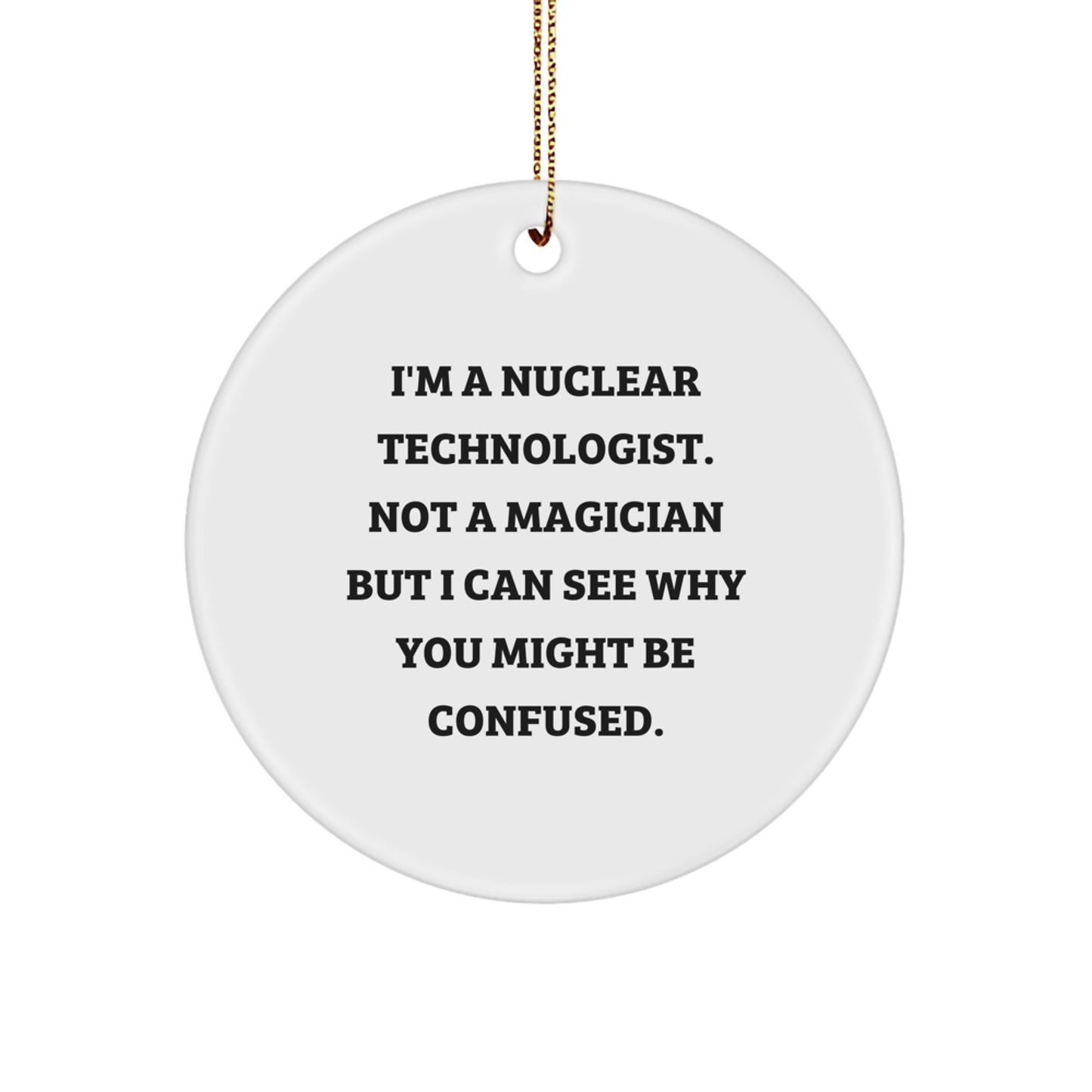 Nuclear Technologist Gifts for Him Funny Circle Ornament Christmas Memorable Presents from Family Friends Coworkers - Image 1