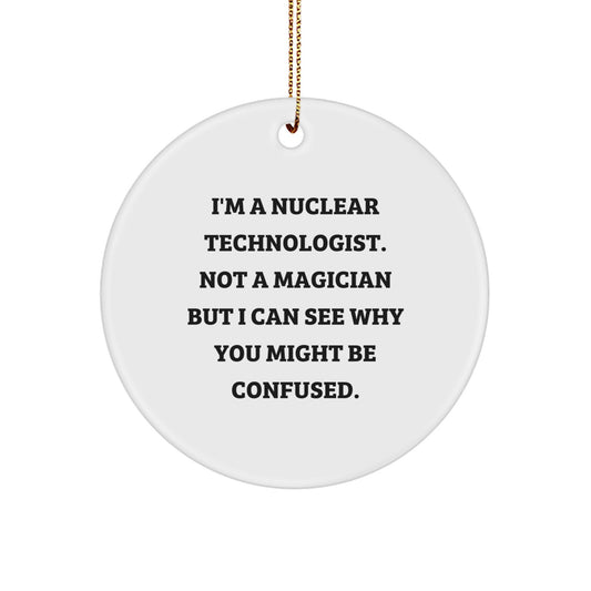 Nuclear Technologist Gifts for Him Funny Circle Ornament Christmas Memorable Presents from Family Friends Coworkers - Image 1