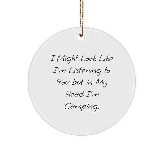 Funny Camping Gifts for Men - I Might Look Like I'm Listening, Circle Ornament, Gifts from Dad, for Outdoor Enthusiasts, White, 2.75" tall x 0.5 oz, Christmas Unique - Image 1