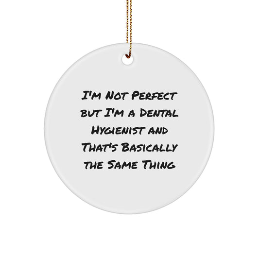 Funny Dental Hygienist Gifts from Friends for Christmas, 'I'm Not Perfect But I'm A Dental Hygienist And That's Basically The Same Thing' Circle Ornament - Image 1