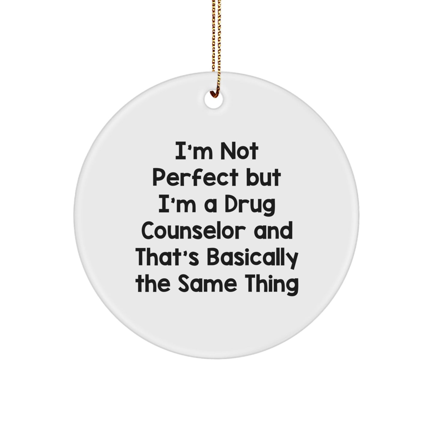 Funny Drug Counselor Gifts, Circle Ornament for Men Friends Coworkers, 'I'm Not Perfect But I'm A Drug Counselor' Quote, Christmas Unique Gifts from Family - Image 1