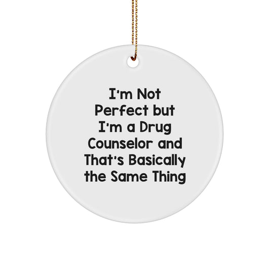 Funny Drug Counselor Gifts, Circle Ornament for Men Friends Coworkers, 'I'm Not Perfect But I'm A Drug Counselor' Quote, Christmas Unique Gifts from Family - Image 1