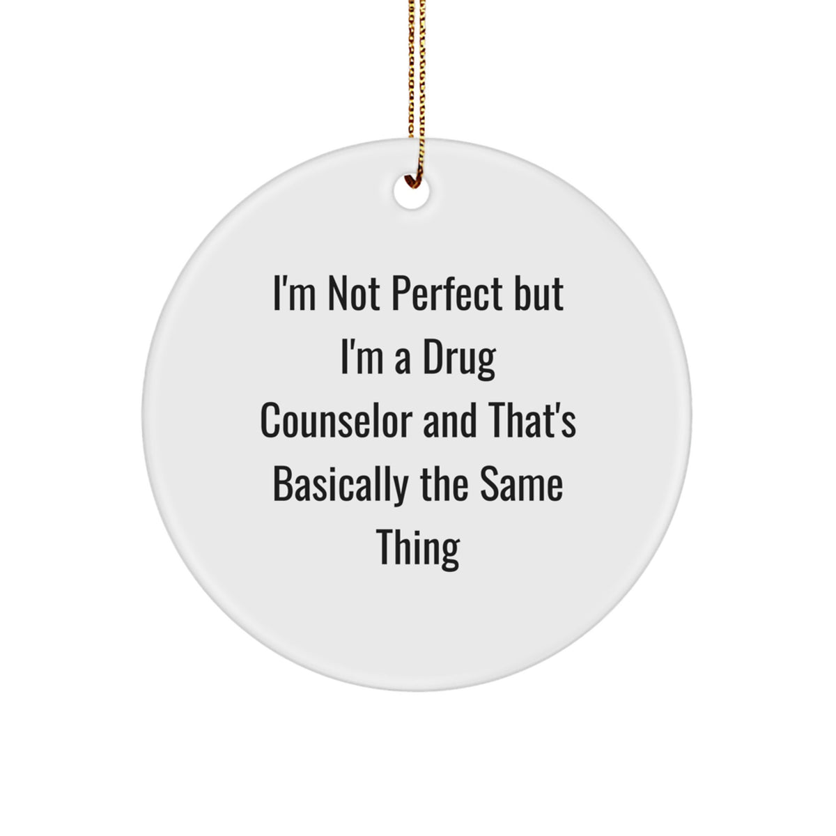 Funny Drug Counselor Gifts, 'I'm Not Perfect But I'm A Drug Counselor' Circle Ornament, Christmas Unique Gifts from Friends - Image 1