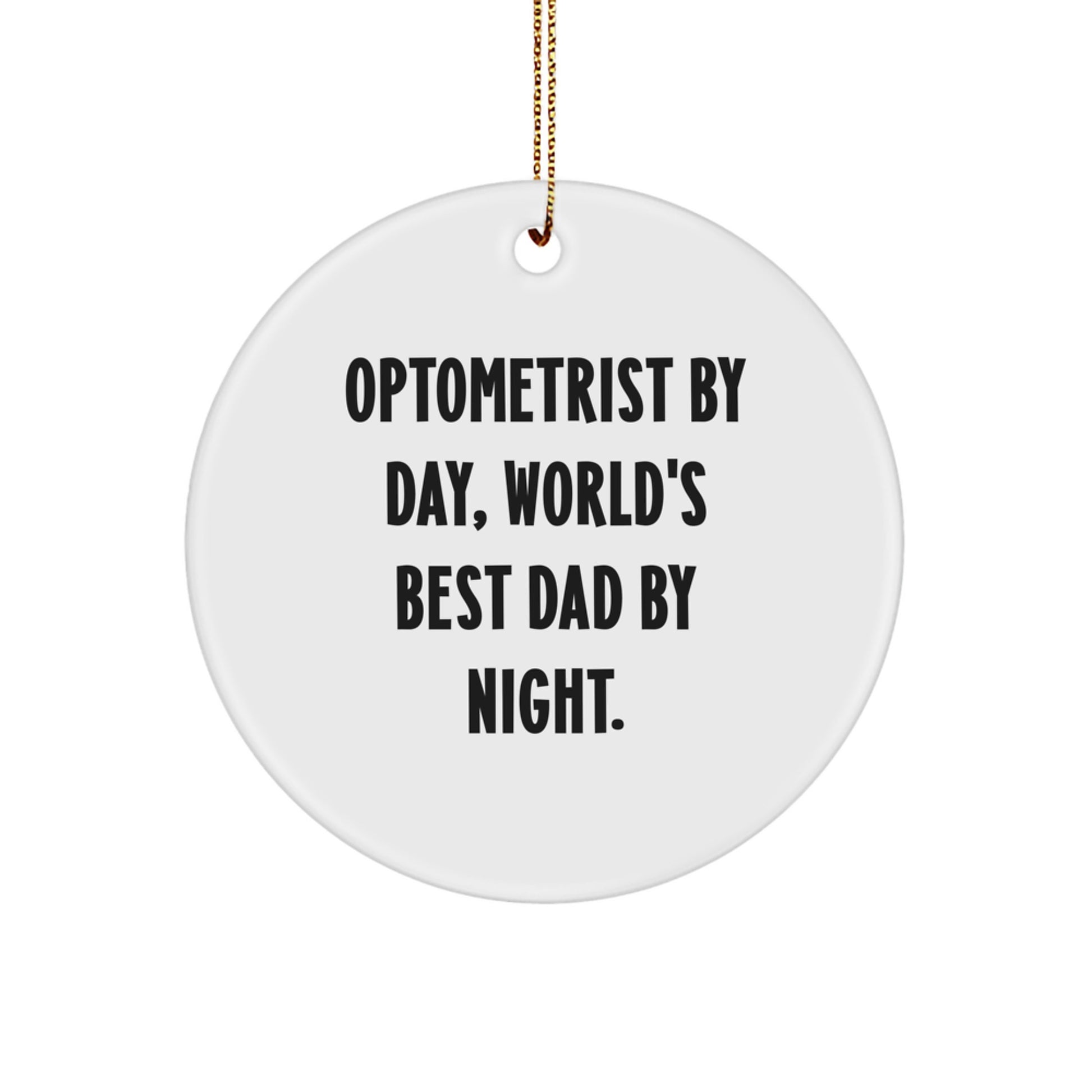 Funny Optometrist Gifts from Dad to Son, Unique Circle Ornament by Optometrist By Day, World's Best Dad By Night. - Image 1
