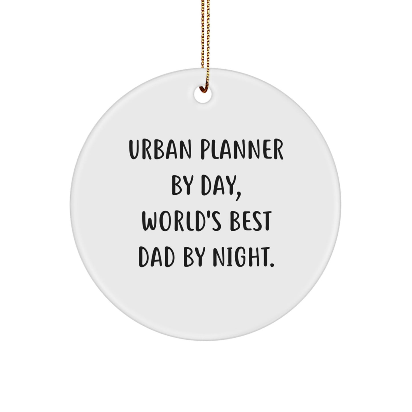 Gifts from Dad, Funny Urban Planner Quote Circle Ornament, Perfect Unique Christmas Unique Gifts for Him - Image 1