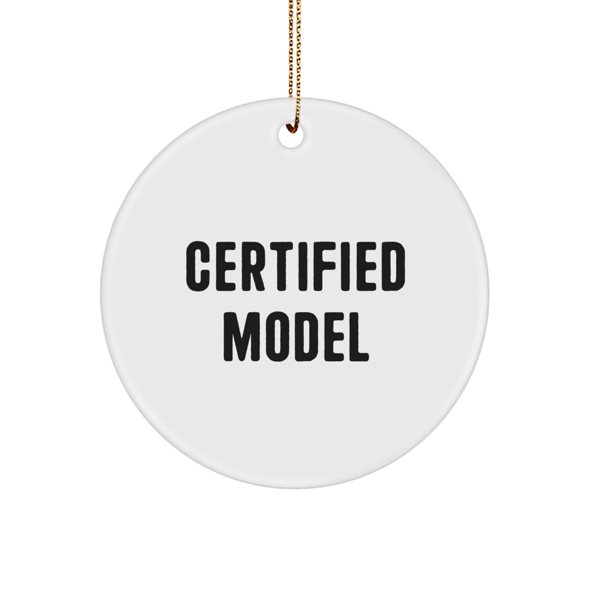 Funny Model Gifts from Friends for Christmas - 'Certified Model' Circle Ornament with White Color, Durable MDF, and High-Gloss Finish - Image 1