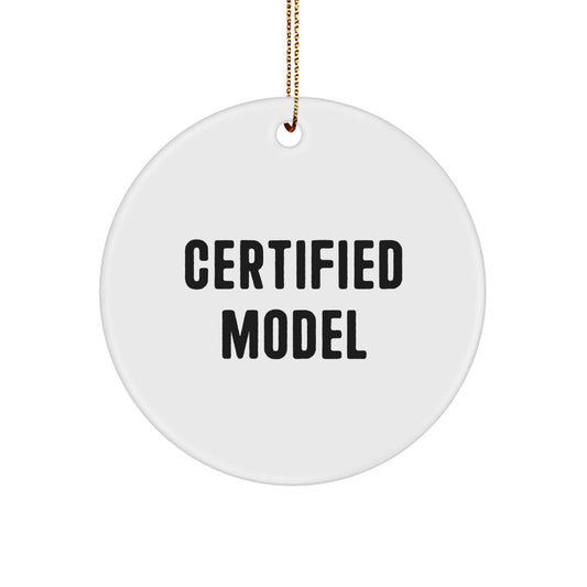 Funny Model Gifts from Friends for Christmas - 'Certified Model' Circle Ornament with White Color, Durable MDF, and High-Gloss Finish - Image 1