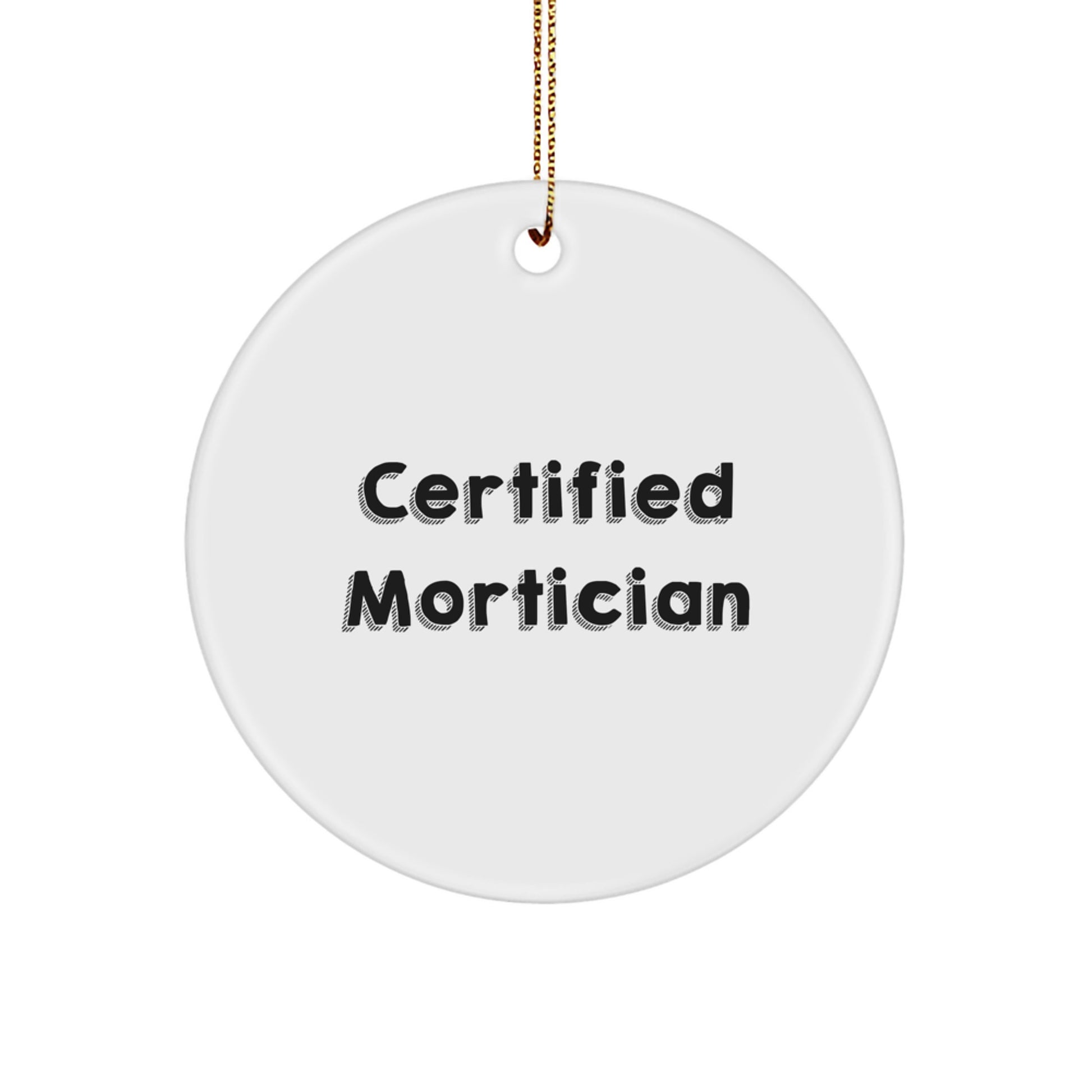 Mortician Gifts from Friends: Certified Mortician Quote Circle Ornament, Funny Christmas Unique Gift for Mortician, White Circle Ornament with Vibrant Printing, 2.75" Tall - Image 1