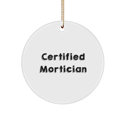 Mortician Gifts from Friends: Certified Mortician Quote Circle Ornament, Funny Christmas Unique Gift for Mortician, White Circle Ornament with Vibrant Printing, 2.75" Tall - Image 1