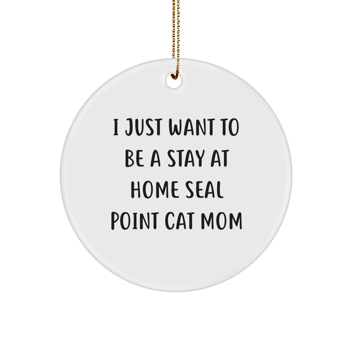 Seal Point Cat Mom Gifts from Family - I Just Want To Be A Stay At Home Seal Point Cat Mom Circle Ornament, Christmas Unique Gifts for Seal Point Cat - Image 1
