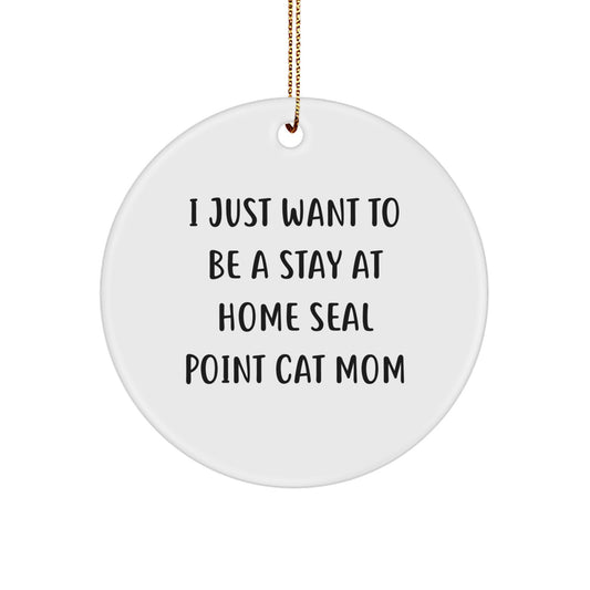 Seal Point Cat Mom Gifts from Family - I Just Want To Be A Stay At Home Seal Point Cat Mom Circle Ornament, Christmas Unique Gifts for Seal Point Cat - Image 1