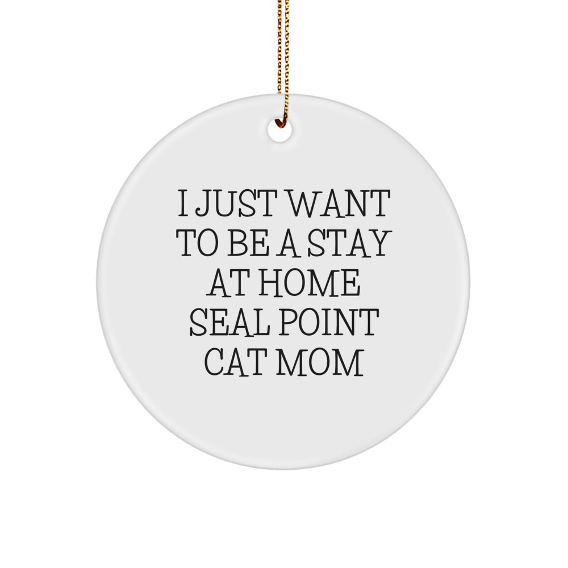 Seal Point Cat Mom Gifts from Friends - I Just Want To Be A Stay At Home Seal Point Cat Mom Circle Ornament, Christmas Unique Gifts for Seal Point Cat Enthusiasts - Image 1