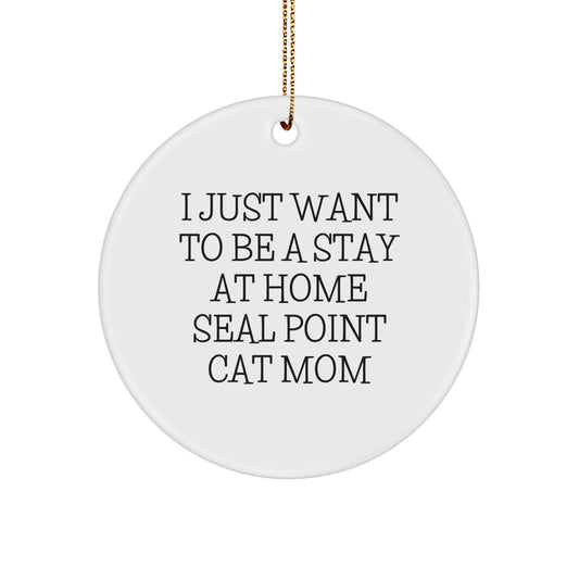 Seal Point Cat Mom Gifts from Friends - I Just Want To Be A Stay At Home Seal Point Cat Mom Circle Ornament, Christmas Unique Gifts for Seal Point Cat Enthusiasts - Image 1