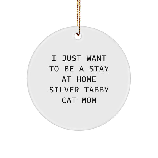 Silver Tabby Cat Mom Gifts from Men to Friends, 'I Just Want To Be A Stay At Home Silver Tabby Cat Mom', Circle Ornament for Christmas - Image 1
