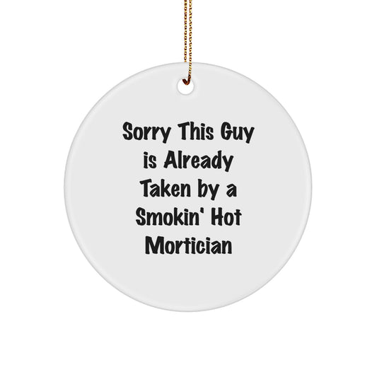 Mortician Gifts for Her - Circle Ornament with 'Sorry This Guy Is Already Taken By A Smokin' Hot Mortician' - Unique Christmas Unique Gift from Friends or Family - Image 1