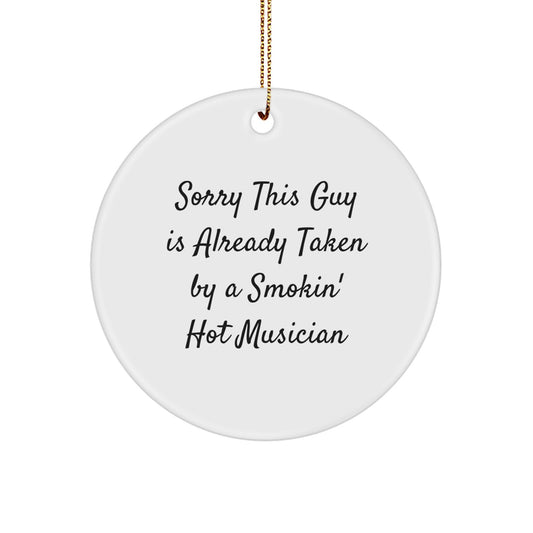 Musician Gifts for Family, Friends, or Coworkers - Sorry This Guy Is Already Taken By A Smokin' Hot Musician Circle Ornament, Funny Quote, White, Christmas Decorations - Image 1