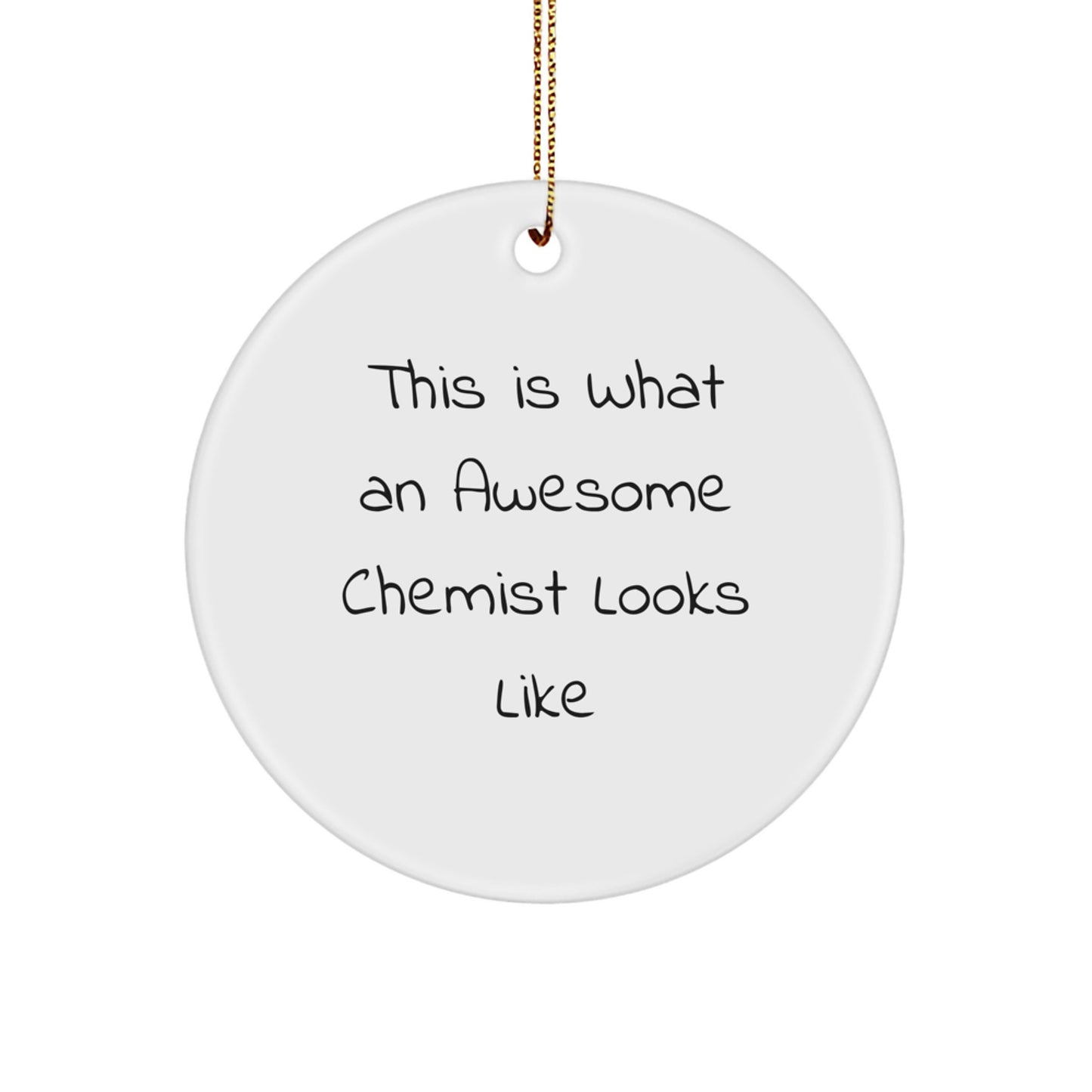 Chemist Gifts from Friends, This Is What An Awesome Chemist Looks Like, Circle Ornament, Christmas Unique Gifts - Image 1