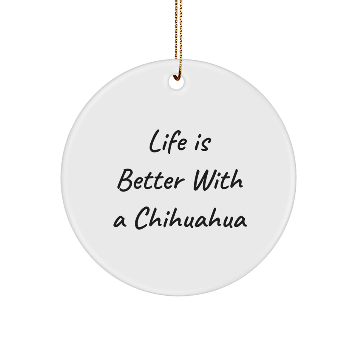 Funny Chihuahua Dog Circle Ornament Gifts from Men for Chihuahua Dog Lovers - Life Is Better With A Chihuahua Christmas Unique Gifts - Image 1
