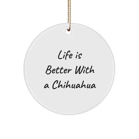 Funny Chihuahua Dog Circle Ornament Gifts from Men for Chihuahua Dog Lovers - Life Is Better With A Chihuahua Christmas Unique Gifts - Image 1