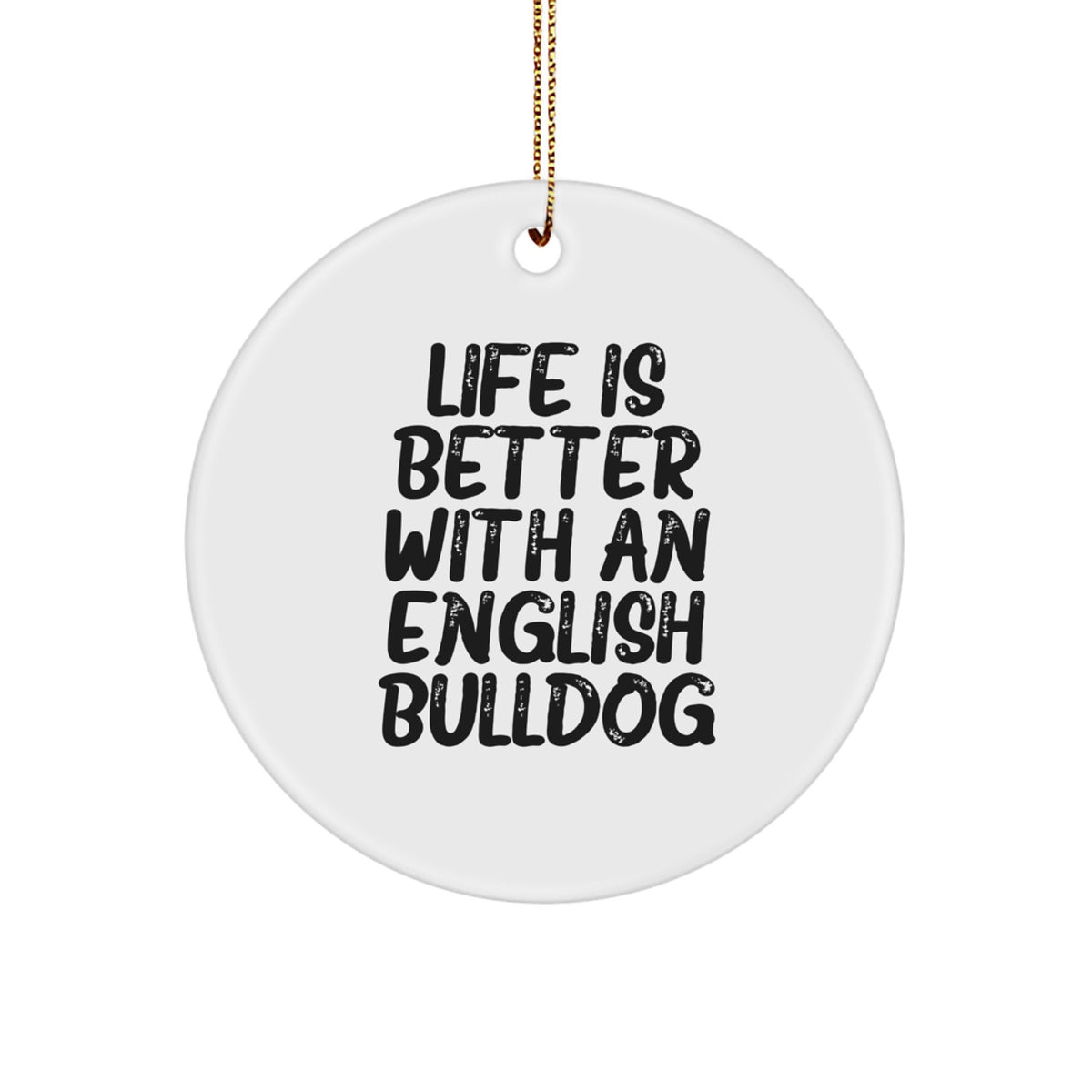 English Bulldog Circle Ornament, Funny Quote Gifts from Family for Christmas, Life Is Better With An English Bulldog - Image 1