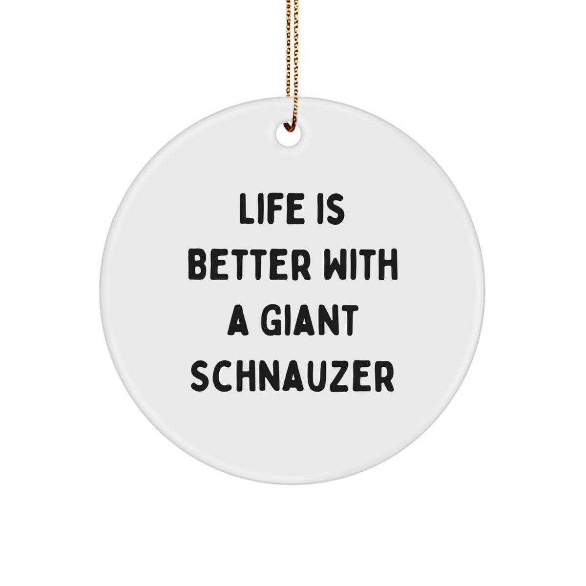 Giant Schnauzer Dog Gifts from Friends, Family, or Coworkers - Life Is Better With A Giant Schnauzer, Unique Christmas Unique Gifts for Men, Women, Giant Schnauzer Dog Lovers, Circle Ornament - Image 1
