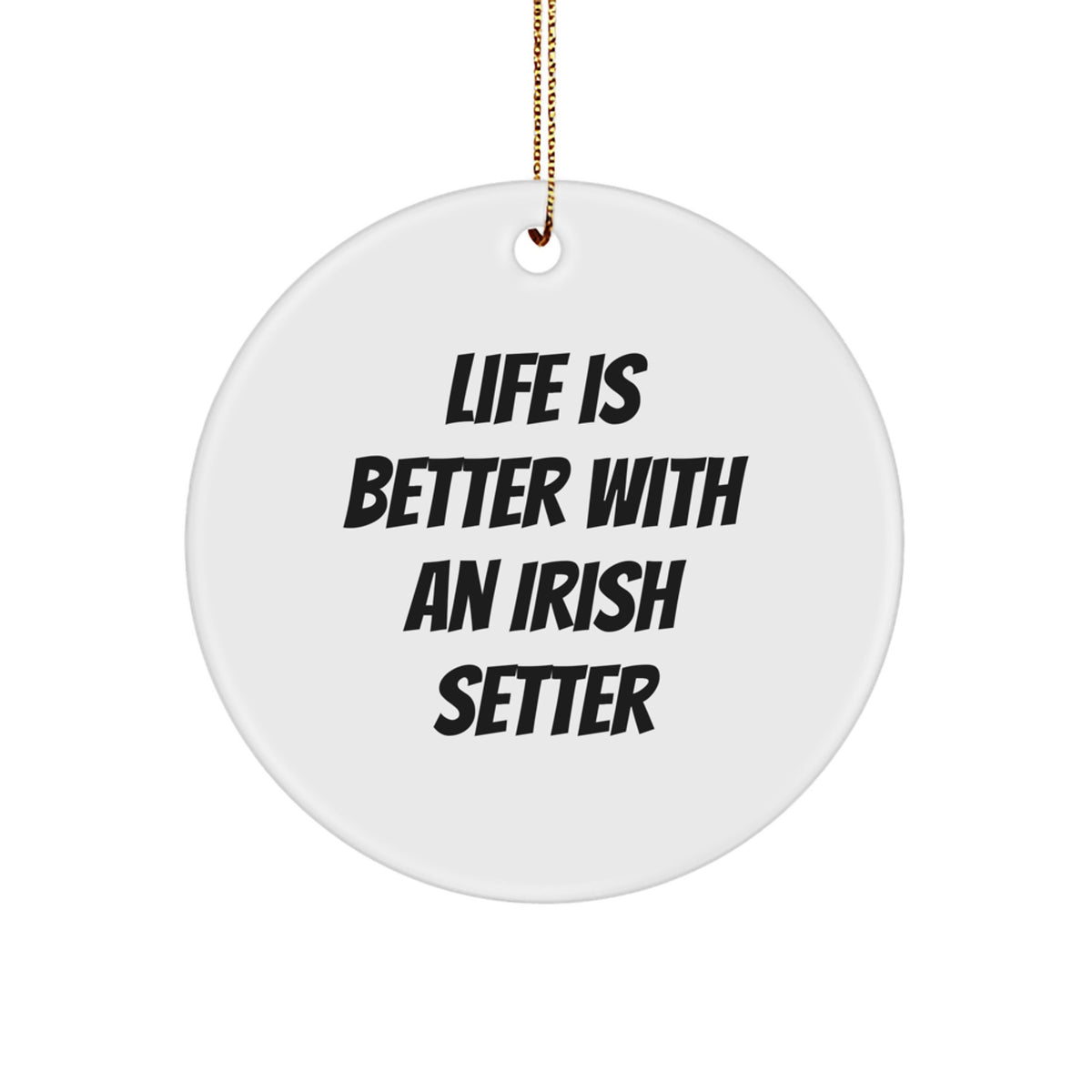 Irish Setter Dog Circle Ornament Gifts from Friends and Family for Christmas Unique Decorations - 'Life Is Better With An Irish Setter' Quote - Image 1