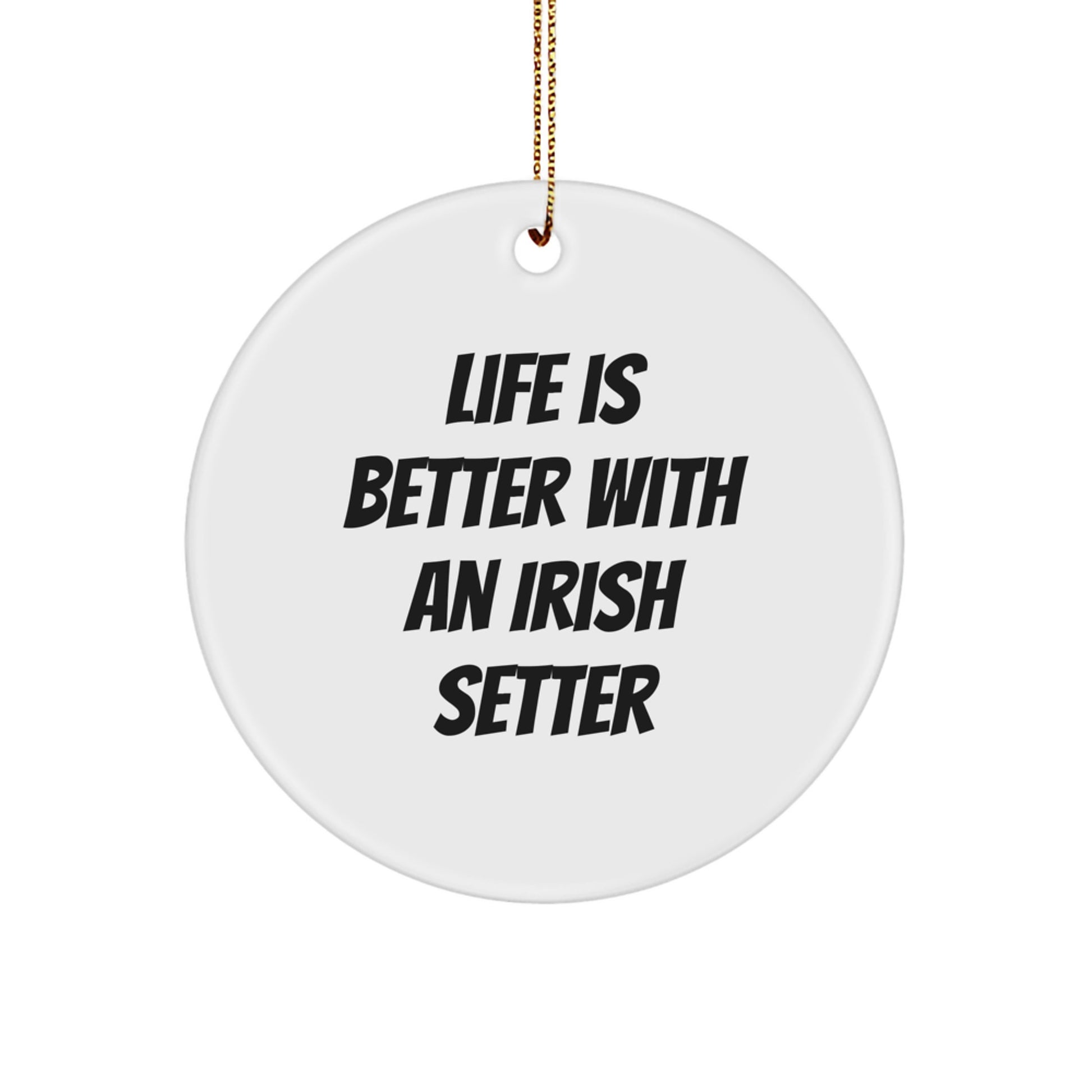 Irish Setter Dog Circle Ornament Gifts from Friends and Family for Christmas Unique Decorations - 'Life Is Better With An Irish Setter' Quote - Image 1