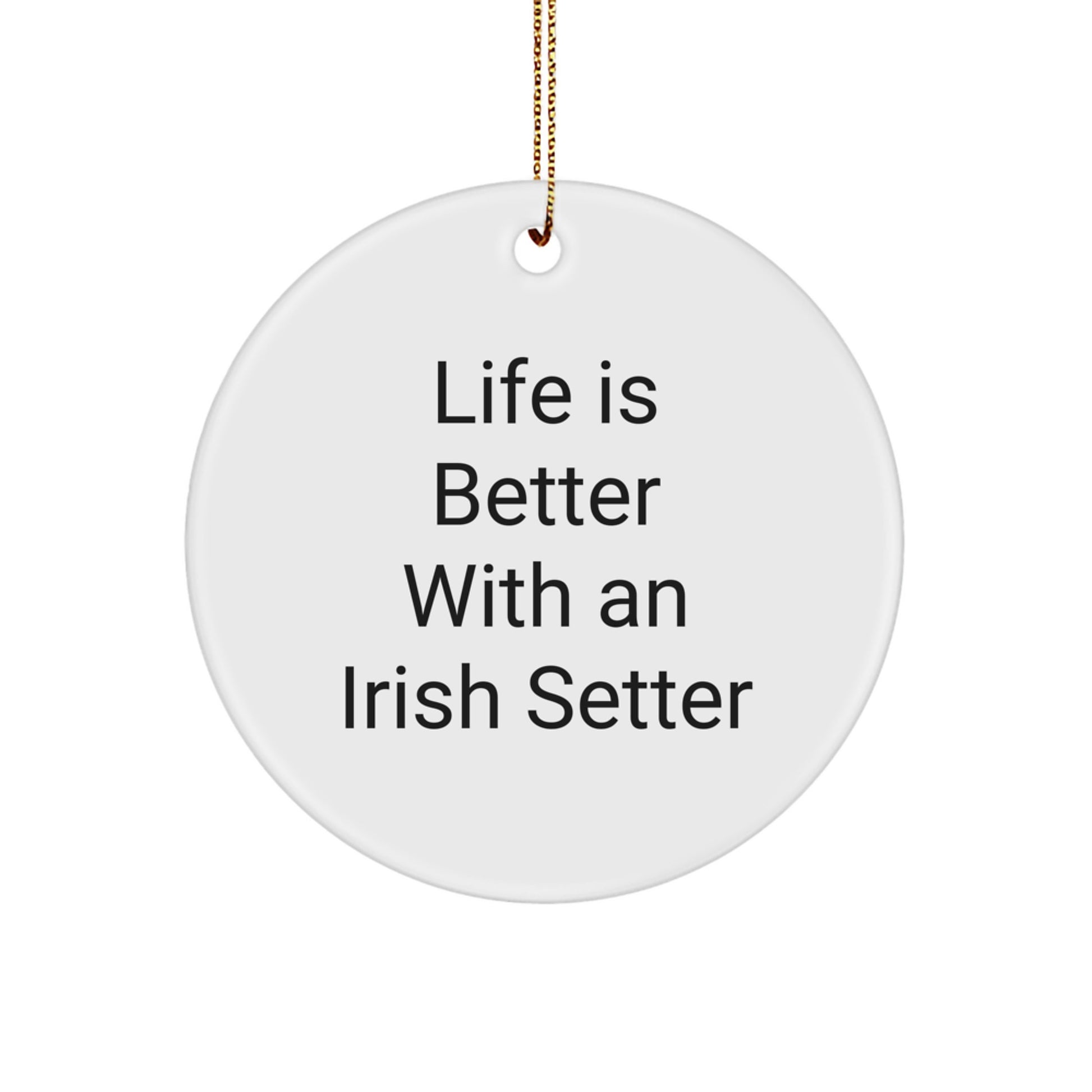 Irish Setter Dog Gifts, Funny Quote Circle Ornament, Life Is Better with Irish Setter, Christmas Unique Gifts from Friends - Image 1