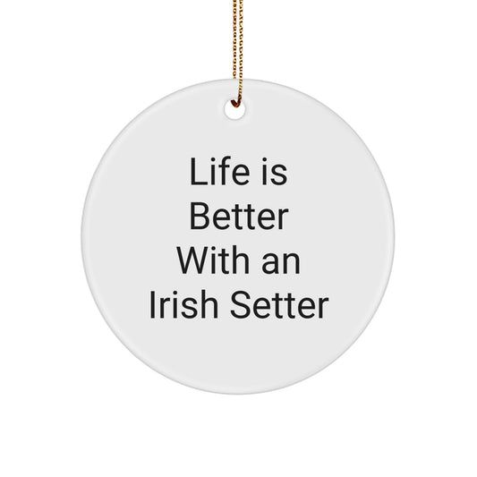 Irish Setter Dog Gifts, Funny Quote Circle Ornament, Life Is Better with Irish Setter, Christmas Unique Gifts from Friends - Image 1