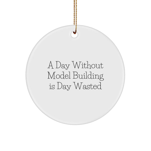 Funny Model Building Gifts from Friends and Family for Model Building Enthusiasts - Christmas Unique Circle Ornament - A Day 'Is Day Wasted' Quote - Image 1