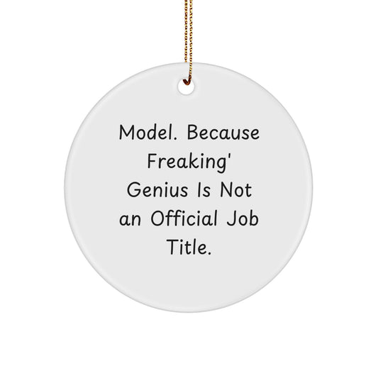 Funny Model Gifts from Friends, Christmas Circle Ornaments with 'Model. Because Freaking' genius Is Not An Official Job Title.' for Men, Women, and Family - Image 1