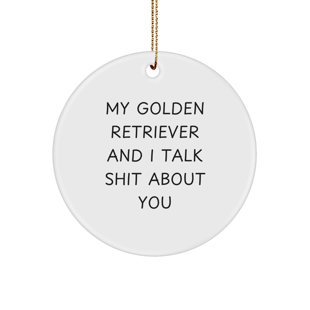 Funny Golden Retriever Dog Christmas Unique Gifts for Men Women Friends Family - My Golden Retriever And I Talk Shit About You Circle Ornament - Image 1