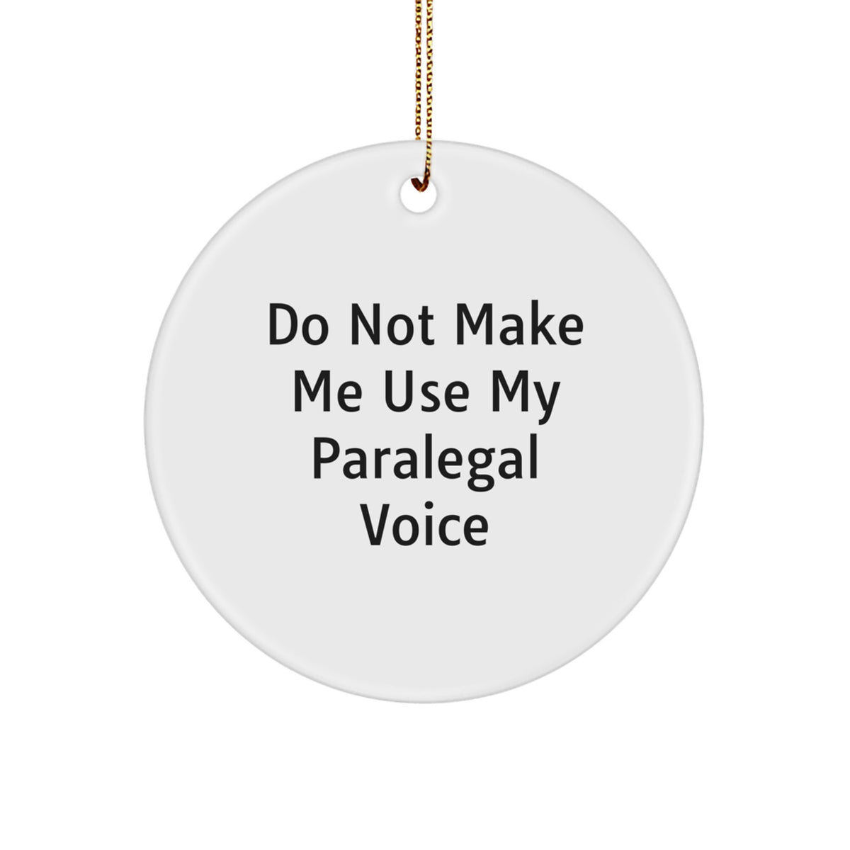 Paralegal's Humorous Holiday Gift - Circle Ornament with 'Do Not Make Me Use My Paralegal Voice' Quote, Gifts from Coworkers for Friends, Funny White Circle Ornament - Image 1