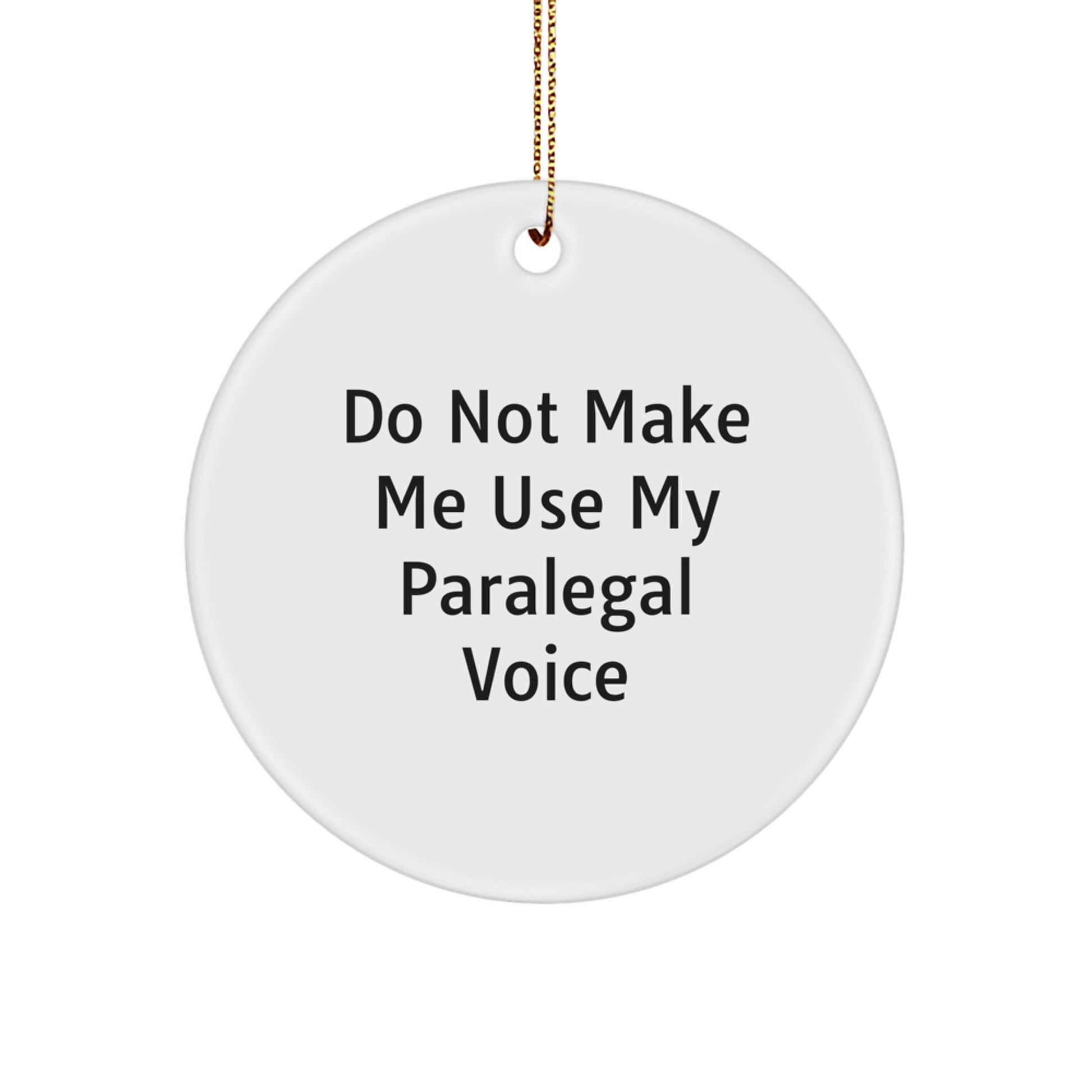 Paralegal's Humorous Holiday Gift - Circle Ornament with 'Do Not Make Me Use My Paralegal Voice' Quote, Gifts from Coworkers for Friends, Funny White Circle Ornament - Image 1