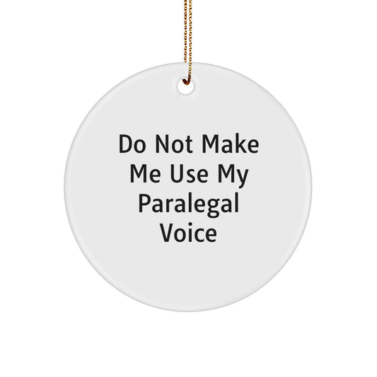 Paralegal's Humorous Holiday Gift - Circle Ornament with 'Do Not Make Me Use My Paralegal Voice' Quote, Gifts from Coworkers for Friends, Funny White Circle Ornament - Image 1