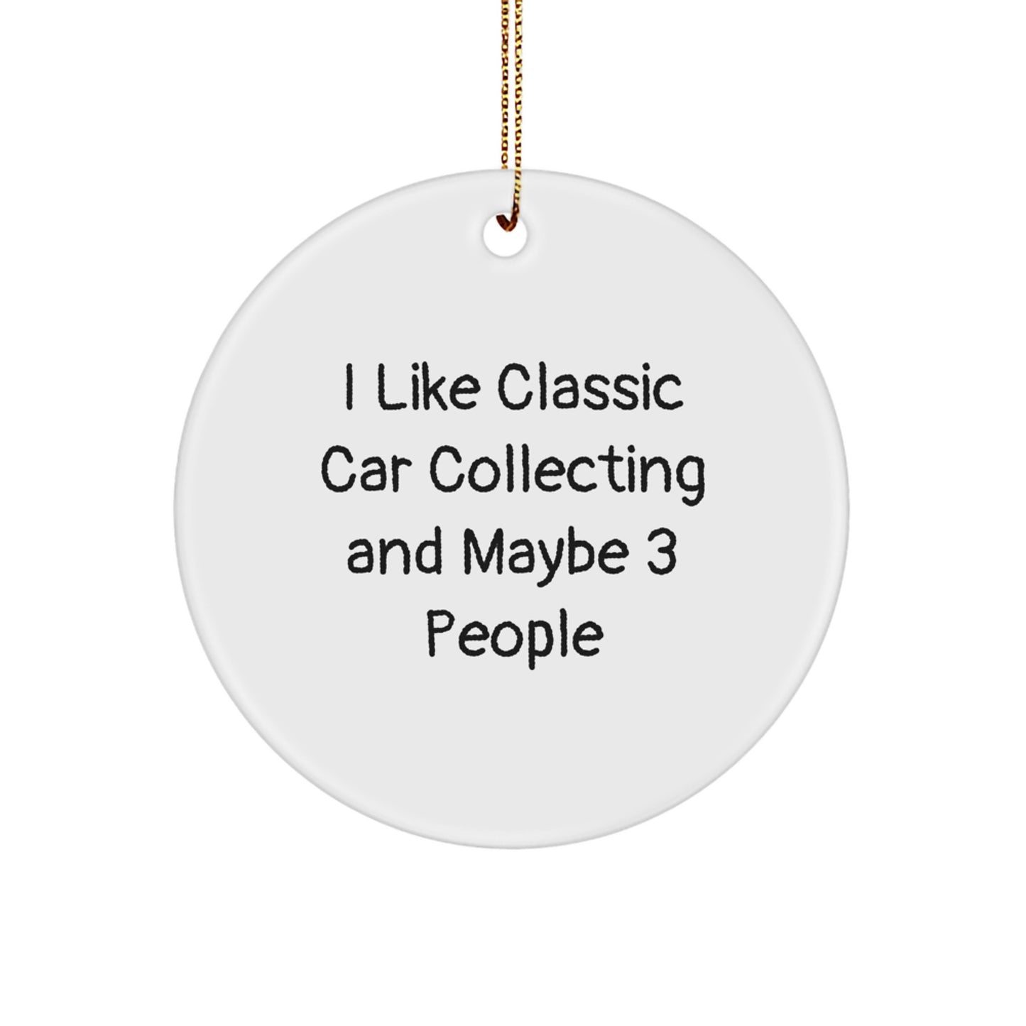 Classic Car Collecting Enthusiasts Gifts, I Like Classic Car Collecting And Maybe 3 People, Circle Ornament for Christmas, Gifts from Friends to Classic Car Collecting Men - Image 1