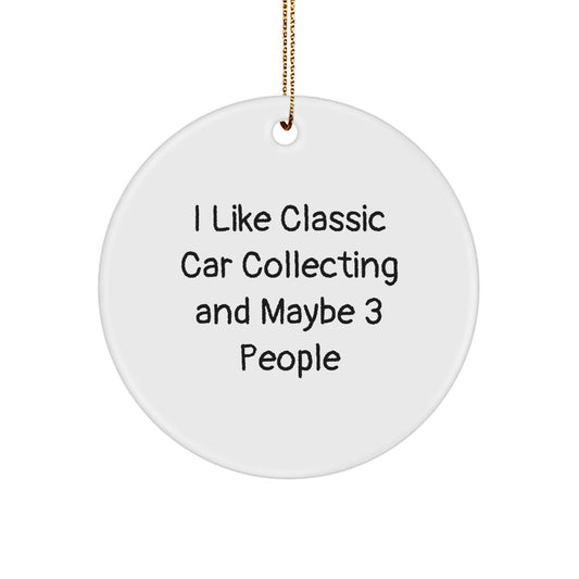 Classic Car Collecting Enthusiasts Gifts, I Like Classic Car Collecting And Maybe 3 People, Circle Ornament for Christmas, Gifts from Friends to Classic Car Collecting Men - Image 1